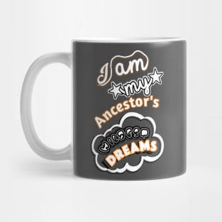 I am My Ancestors Wildest Dreams Mug